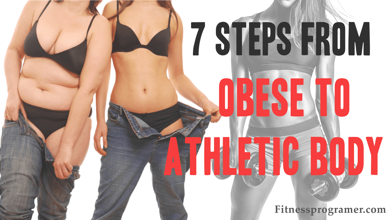 7 Steps from Obese to Athletic Body