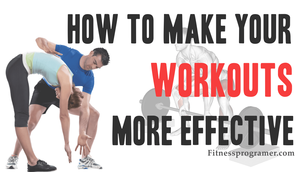 How to Make Your Workouts More Effective
