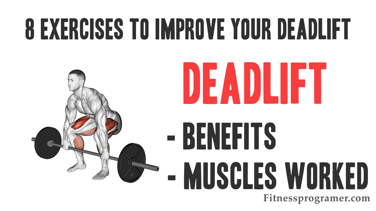 Deadlift: Benefits / Muscles Worked / 8 Exercises To Improve Your Deadlift