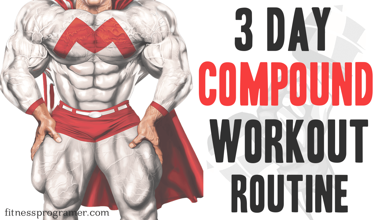 Are You Looking For A 3 Day Compound Workout Routine?