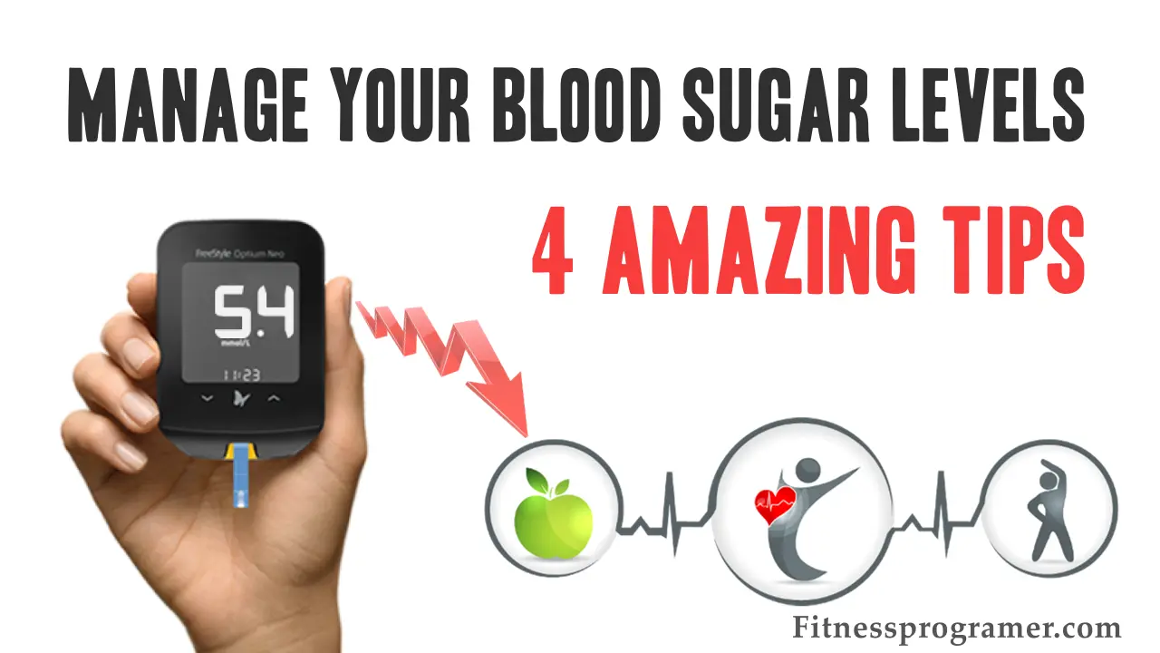 Four Amazing Tips to Manage Your Blood Sugar Levels Effectively