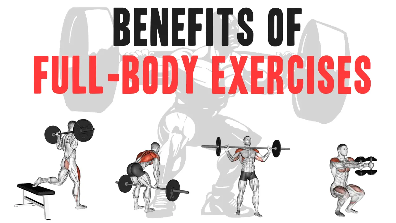 Maximize Your Workout: The Benefits of Full-Body Exercises