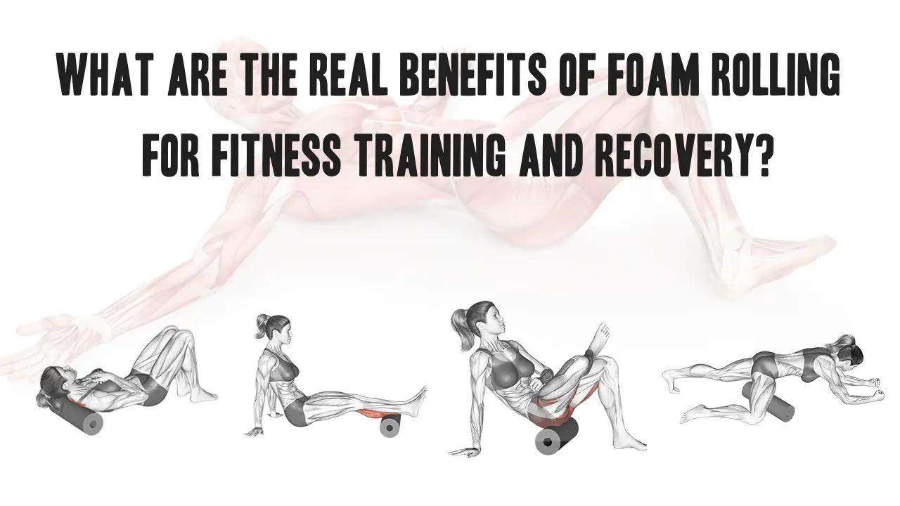 What Are the Real Benefits of Foam Rolling for Fitness Training and Recovery?