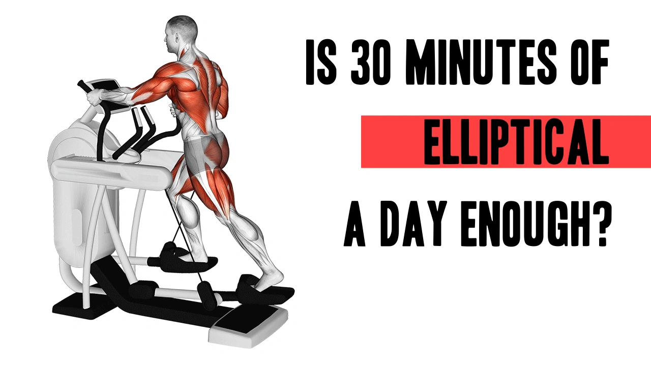 Is 30 Minutes of Elliptical a Day Enough?